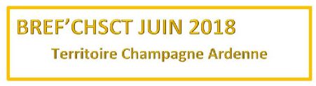 BREF’ CHSCT Juin 2018 Champagne Ardenne
